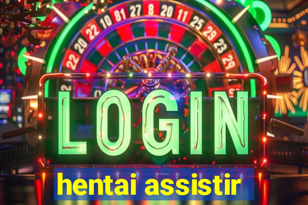 hentai assistir